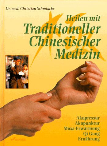 Christian Schmincke - Heilen mit Traditioneller Chinesischer Medizin. Akupressur, Akupunktur, Moxa- Erwärmung, Qi Gong, Ernährung - Preis vom 30.09.2026 09:01:18 h