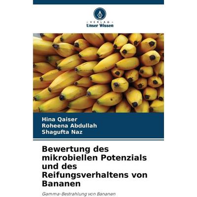 Bewertung des mikrobiellen Potenzials und des Reifungsverhaltens von Bananen, Taschenbuch von Hina Qaiser,Roheena Abdullah,Shagufta Naz, Verlag Unser