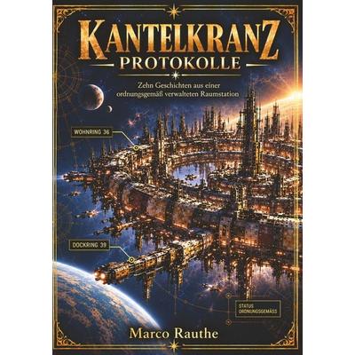 Kantelkranz-Protokolle, Taschenbuch von Marco Rauthe, Tolino media, 978-3-696-90948-2