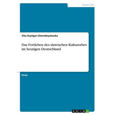 Das Fortleben des slawischen Kulturerbes im heutigen Deutschland, Taschenbuch von Vita Zeyliger-Cherednychenko, GRIN, 978-3-346-15290-9