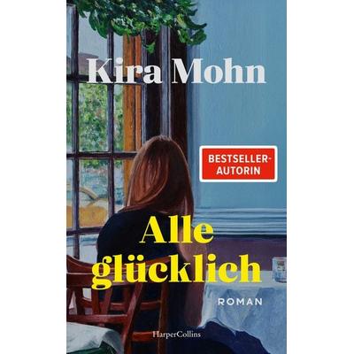 Alle glücklich, Gebundene Ausgabe von Kira Mohn, HarperCollins Hardcover, 978-3-365-01083-9
