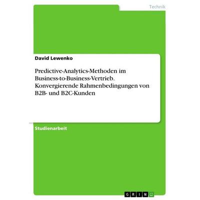 Predictive-Analytics-Methoden im Business-to-Business-Vertrieb. Konvergierende Rahmenbedingungen von B2B- und B2C-Kunden, Taschenbuch von David