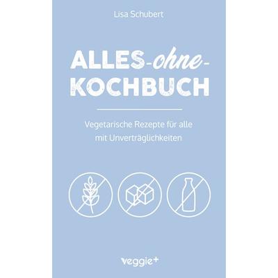 Alles-ohne-Kochbuch, Taschenbuch von Lisa Schubert, Veggie +, 978-3-692-64029-7
