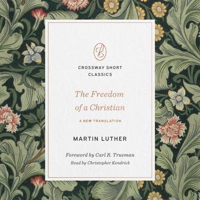 The Freedom of a Christian - Martin Luther, Audio, 9781433589089