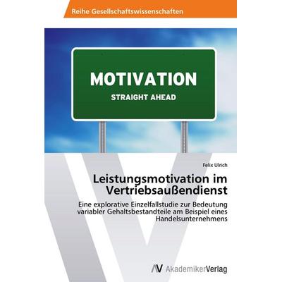 Leistungsmotivation im Vertriebsaußendienst, Taschenbuch von Felix Ulrich, AV Akademikerverlag, 978-3-639-48885-2