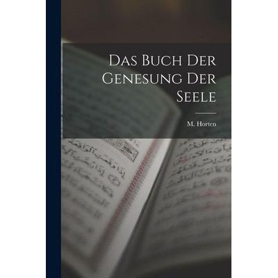 Das Buch Der Genesung Der Seele, Taschenbuch von M. Horten, British Library, Historical Print Editions, 978-1-01-556657-6