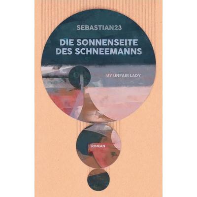 Die Sonnenseite des Schneemanns, Gebundene Ausgabe von Sebastian 23, Lektora, 978-3-95461-101-0