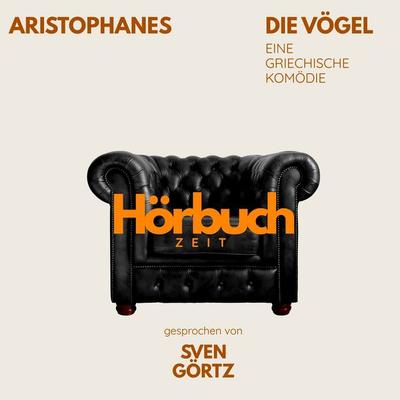 Die Vögel. Eine griechische Komödie. - Hörbuchzeit,Aristophanes, Audio, 9783754520208
