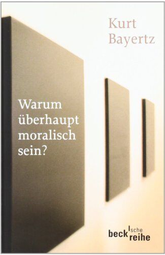 Kurt Bayertz - Warum überhaupt moralisch sein? - Preis vom 09.10.2026 07:28:09 h