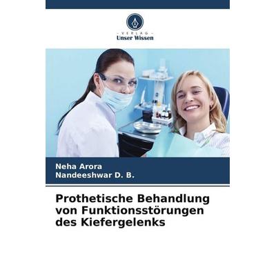 Prothetische Behandlung von Funktionsstörungen des Kiefergelenks, Taschenbuch von Neha Arora,Nandeeshwar D. B., Verlag Unser Wissen