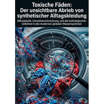 Toxische Fäden: Der unsichtbare Abrieb von synthetischer Alltagskleidung, Taschenbuch von Jonas Oster, Epubli, 978-3-565-35139-8