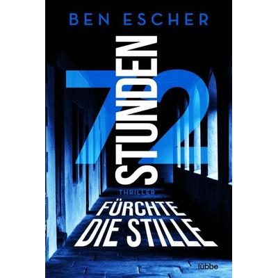 72 Stunden - Fürchte die Stille, Taschenbuch von Ben Escher, Lübbe, 978-3-404-18769-0