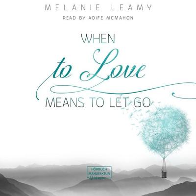 When to love means to let go - Melanie Leamy, Audio, 4251888720665