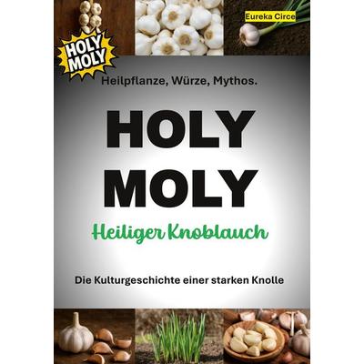 HOLY MOLY - Heiliger Knoblauch, Gebundene Ausgabe von , BoD – Books on Demand, 978-3-8192-8398-7