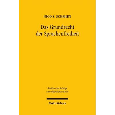 Das Grundrecht der Sprachenfreiheit, Gebundene Ausgabe von Nico S. Schmidt, Mohr Siebeck, 978-3-16-159964-4