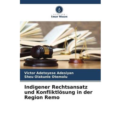 Indigener Rechtsansatz und Konfliktlösung in der Region Remo, Taschenbuch von Victor Adetoyese Adesiyan,Sheu Olakunle Otemolu, Verlag Unser Wissen,