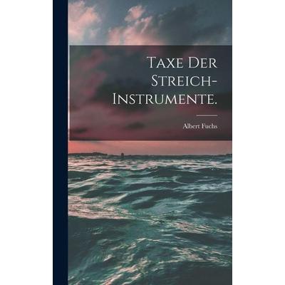 Taxe der Streich-Instrumente., Gebundene Ausgabe von Albert Fuchs, Legare Street Press, 978-1-01-540008-5