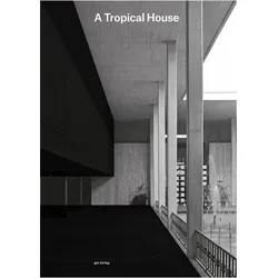 A Tropical House, Fachbücher von Bruno Maurer, Didier Burkhalter, Ariel Huber, Linus von Castelmur, Anupam Bansal, Maur