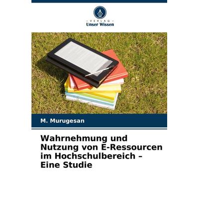 Wahrnehmung und Nutzung von E-Ressourcen im Hochschulbereich - Eine Studie, Taschenbuch von M. Murugesan, Verlag Unser Wissen, 978-620-8-32247-2