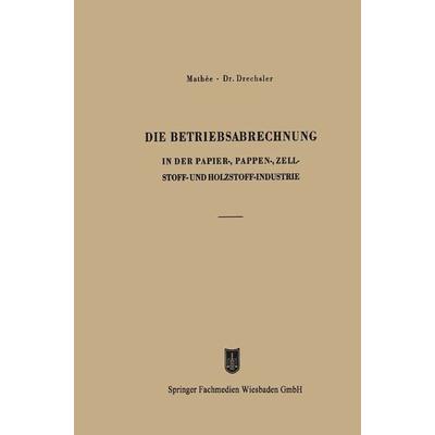 Die Betriebsabrechnung in der Papier-, Pappen-, Zellstoff- und Holzstoff-Industrie, Taschenbuch von Kurt Mathée,Otto Drechsler,