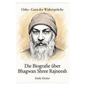 Bookwire Die Biografie über Bhagwan Shree Rajneesh (Deutsch, Emily Fischer) (76272525)