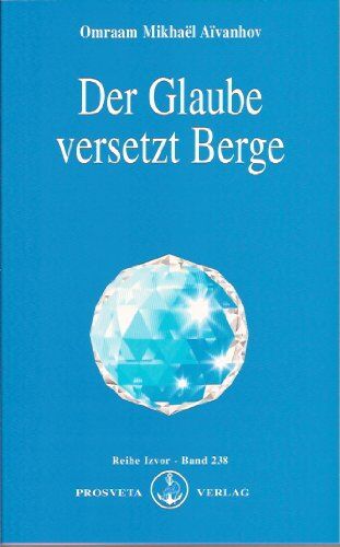 Aïvanhov, Omraam Mikhaël - Der Glaube versetzt Berge - Preis vom 11.10.2026 03:10:56 h