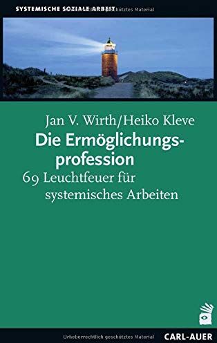 Wirth, Jan V. - Die Ermöglichungsprofession: 69 Leuchtfeuer für systemisches Arbeiten - Preis vom 14.10.2026 23:07:16 h