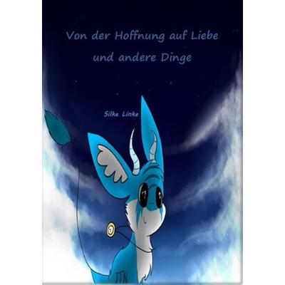 Von der Hoffnung auf Liebe und andere Dinge, Taschenbuch von Silke Linke, Epubli, 978-3-8442-4305-5