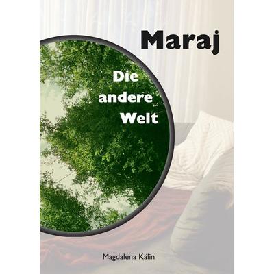 Maraj, Gebundene Ausgabe von Magdalena Kälin, BoD – Books on Demand, 978-3-7357-9513-7