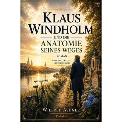 Klaus Windholm und die Anatomie seines Weges - Roman über Verlust und neue Hoffnung, Taschenbuch von Wilfred Ashner, Verlag DeBehr, 978-3-9872760-5-7