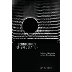 Technologies of Speculation: The Limits of Knowledge in a Data-Driven Society, Fachbücher von Sun-ha Hong