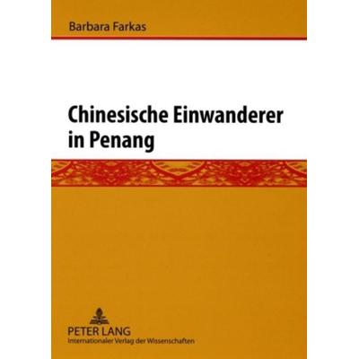 Chinesische Einwanderer in Penang, Taschenbuch von Barbara Farkas, Peter Lang GmbH, Internationaler Verlag der Wissenschaften, 978-3-631-58327-2