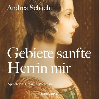 Gebiete sanfte Herrin mir - Andrea Schacht, Audio, 9783899646061