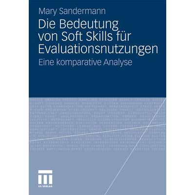 Die Bedeutung von Soft Skills für Evaluationsnutzungen, Taschenbuch von Mary Sandermann, VS Verlag für Sozialwissenschaften, 978-3-531-17887-5