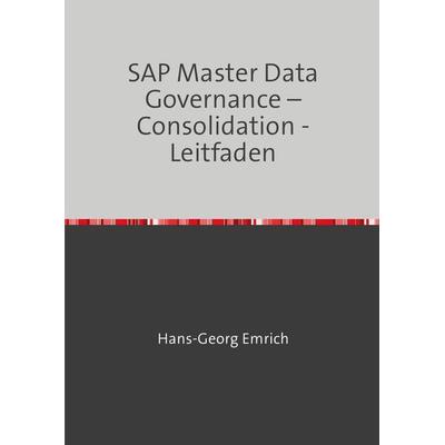 SAP Master Data Governance – Consolidation -Leitfaden, Taschenbuch von Hans-Georg Emrich, Epubli, 978-3-8187-0284-7