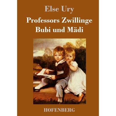 Professors Zwillinge: Bubi und Mädi, Gebundene Ausgabe von Else Ury, BoD - Books on Demand, 978-3-8430-1981-1