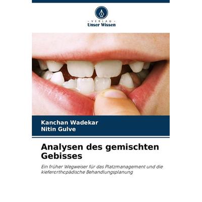 Analysen des gemischten Gebisses, Taschenbuch von Kanchan Wadekar,Nitin Gulve, Verlag Unser Wissen, 978-620-7-71009-6