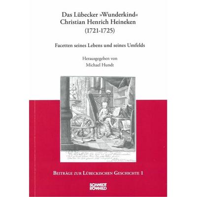 Das Lübecker 'Wunderkind' Christian Henrich Heineken (1721-1725), Taschenbuch von , Schmidt-Römhild, 978-3-7950-5260-7