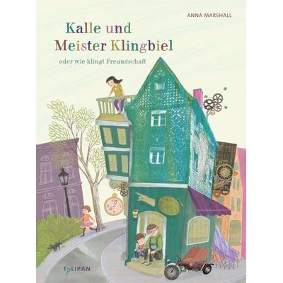 Kalle und Meister Klingbiel oder wie klingt Freundschaft, Gebundene Ausgabe von Anna Marshall, Tulipan, 978-3-86429-572-0