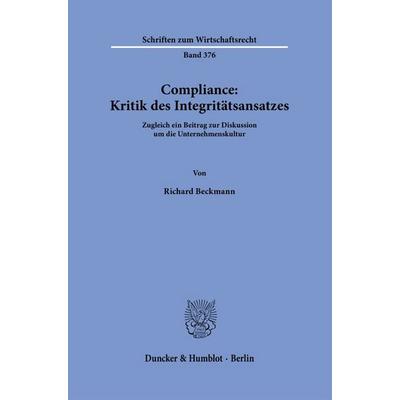 Compliance: Kritik des Integritätsansatzes, Gebundene Ausgabe von Richard Beckmann, Duncker & Humblot, 978-3-428-19640-1