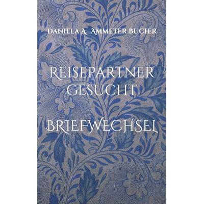 Reisepartner gesucht, Taschenbuch von Daniela Adelheid Ammeter Bucher, BoD – Books on Demand, 978-3-7568-3592-8