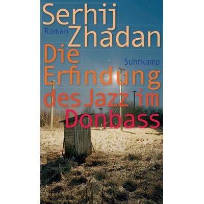 Die Erfindung des Jazz im Donbass, Taschenbuch von Serhij Zhadan, Suhrkamp, 978-3-518-47340-5