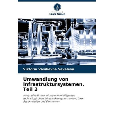 Umwandlung von Infrastruktursystemen. Teil 2, Taschenbuch von Viktoria Vasilievna Saveleva, Verlag Unser Wissen, 978-620-6-98042-1