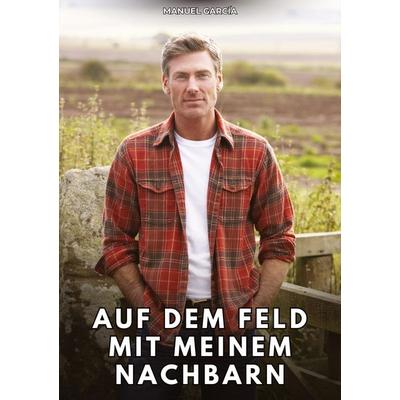 Auf dem Feld mit meinem Nachbarn, Taschenbuch von Manuel García, Tredition, 978-3-384-79960-9
