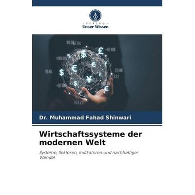 Wirtschaftssysteme der modernen Welt, Taschenbuch von Muhammad Fahad Shinwari, Verlag Unser Wissen