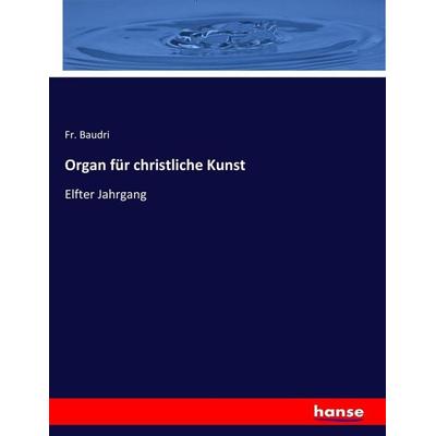 Organ für christliche Kunst, Taschenbuch von , Hansebooks, 978-3-7436-3092-5