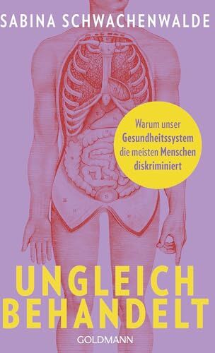 Sabina Schwachenwalde - Ungleich behandelt: Warum unser Gesundheitssystem die meisten Menschen diskriminiert - Preis vom 18.10.2026 15:28:09 h