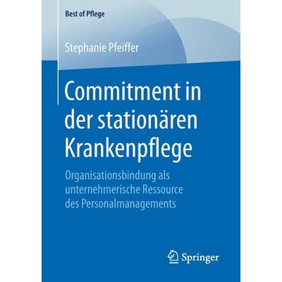 Commitment in der stationären Krankenpflege, Taschenbuch von Stephanie Pfeiffer, Springer Fachmedien Wiesbaden GmbH, 978-3-658-23322-8