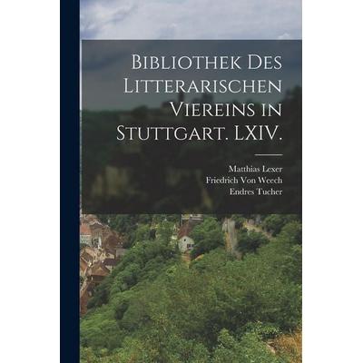 Bibliothek des litterarischen Viereins in Stuttgart. LXIV., Taschenbuch von Matthias Lexer,Endres Tucher,Friedrich Weech, Legare Street Press,