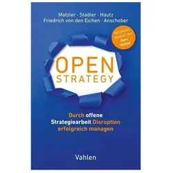 Open Strategy, Fachbücher von Christian Stadler, Markus Anschober, Jana Fritz, Kurt Matzler, Julia Hautz, Julia, Christian, Markus, Stephan, Stadler, Hautz, Friedrich Von Den Eichen, Anschober, Stephan Friedrich von den Eichen